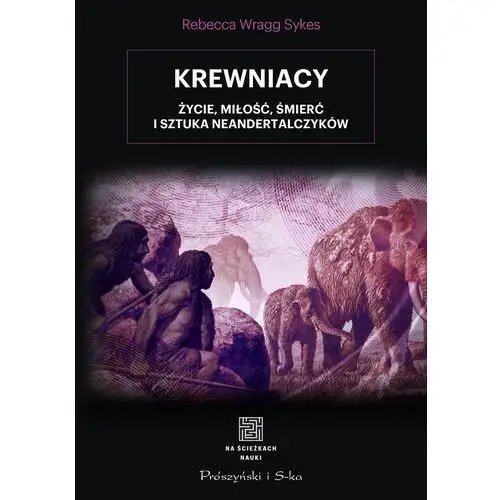 Krewniacy. życie, miłość, śmierć i sztuka neandertalczyków