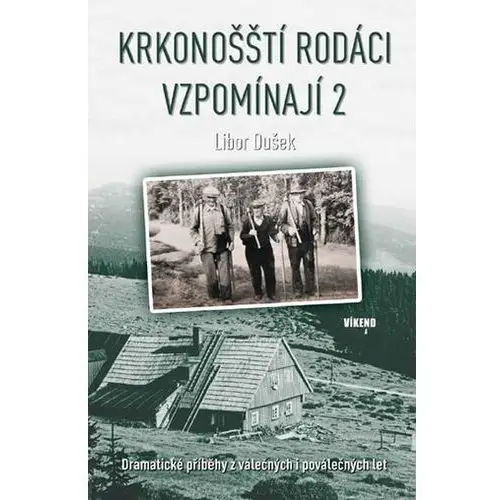 Krkonošští rodáci vzpomínají 2 - Dramatické příběhy z válečných i poválečných let Dušek Libor