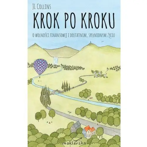 Krok po kroku. O wolności finansowej i dostatnim, spełnionym życiu