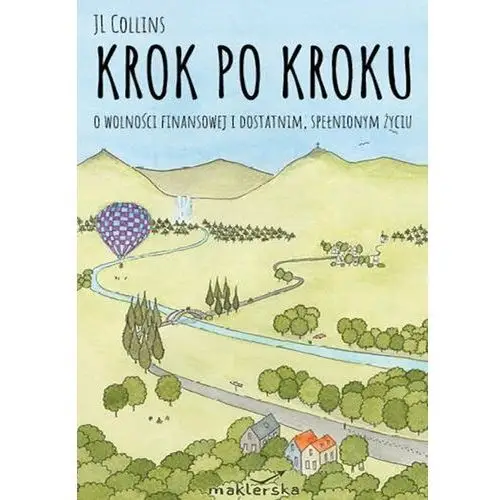 Krok po kroku. O wolności finansowej i dostatnim, spełnionym życiu