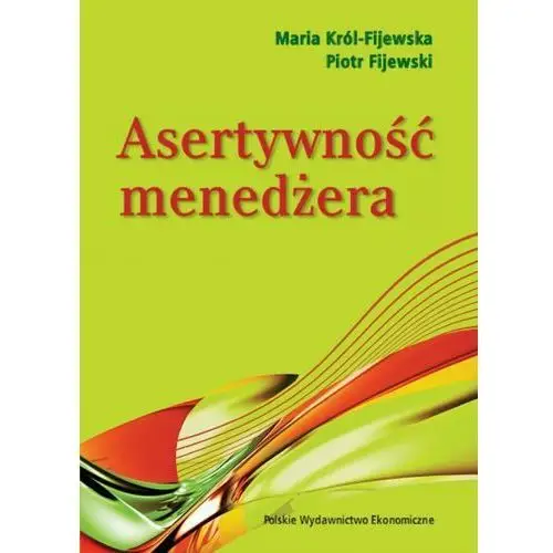 Król-fijewska maria, fijewski piotr Asertywność menedżera