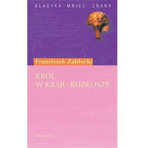 Król w Kraju Rozkoszy. Komedia zapustna w trzech aktach