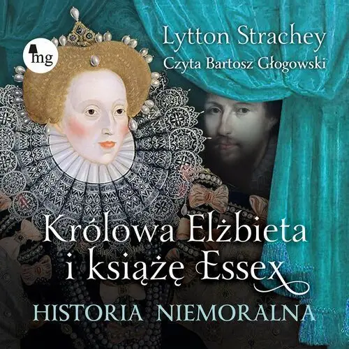 Królowa Elżbieta i książę Essex. Historia niemoralna