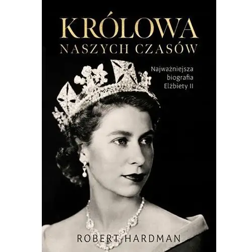 Królowa naszych czasów Robert Hardman