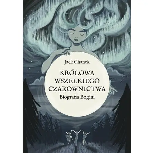 Królowa wszelkiego czarownictwa. Biografia Bogini