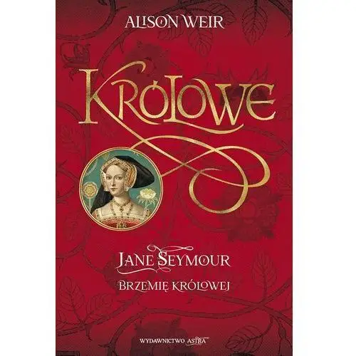 Królowe. Jane Seymour. Brzemię królowej