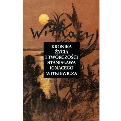 Kronika życia i twórczości stanisława ignacego witkiewicza