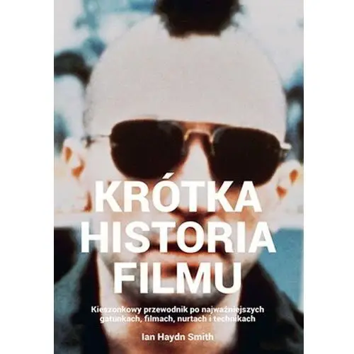 Krótka historia filmu. Kieszonkowy przewodnik po gatunkach, filmach, nurtach i technikach