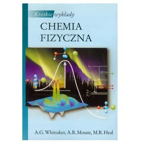 Krótkie wykłady Chemia fizyczna - Whittaker, Mount, Heal