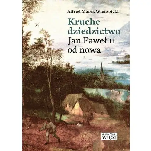 Kruche dziedzictwo. Jan Paweł II od nowa