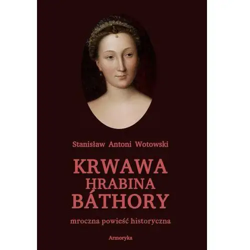 Krwawa hrabina báthory. mroczna powieść historyczna, AZ#D2730E08EB/DL-ebwm/mobi