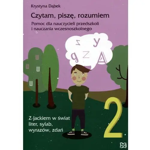 Czytam, piszę, rozumiem. pomoc dla nauczycieli przedszkoli i nauczania wczesnoszkolnego. z jackiem w świat liter, sylab, wyrazów, zdań