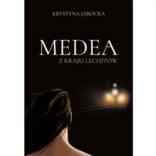 Medea z kraju lechitów Krystyna jarocka