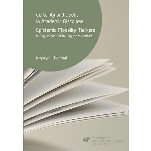 Krystyna warchał Certainty and doubt in academic discourse: epistemic modality markers in english and polish linguistics articles