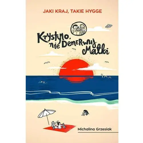 Krystyno, nie denerwuj matki. Jaki kraj takie hygge - MICHALINA GRZESIAK