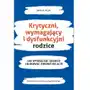 Krytyczni, wymagający i dysfunkcyjni rodzice jak wyznaczać granice i budować zdrowe relacje Sklep on-line