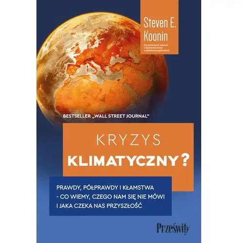 Kryzys klimatyczny? Prawdy, półprawdy i kłamstwa - co wiemy, czego nam się nie mówi i jaka naprawdę czeka nas przyszłość (E-book)