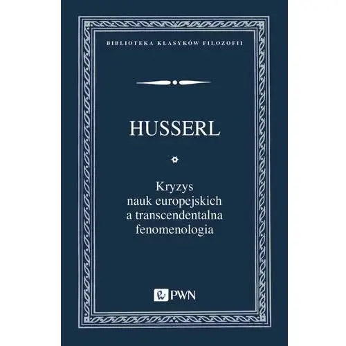 Kryzys nauk europejskich a transcendentalna fenomenologia Wprowadzenie do fenomenologicznej filozofii