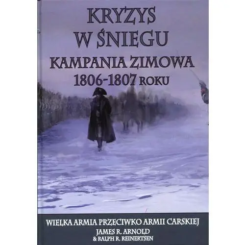 Kryzys w śniegu Kampania zimowa 1806-1807 roku - Jeśli zamówisz do 14:00, wyślemy tego samego dnia