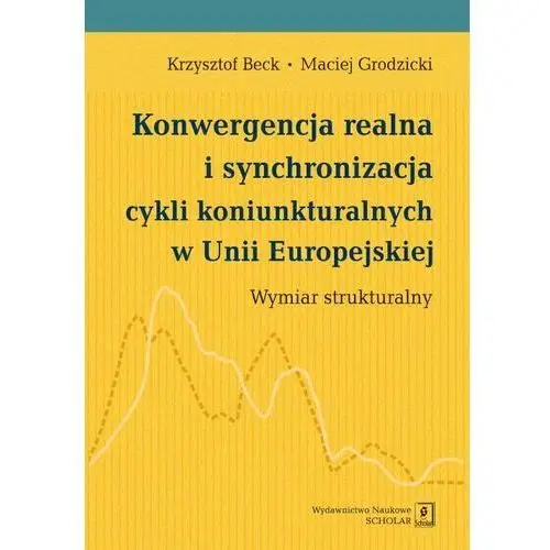 EBOOK Konwergencja realna i synchronizacja cykli koniunkturalnych w Unii Europejskiej, AZ#2D8C173CEB/DL-ebwm/pdf