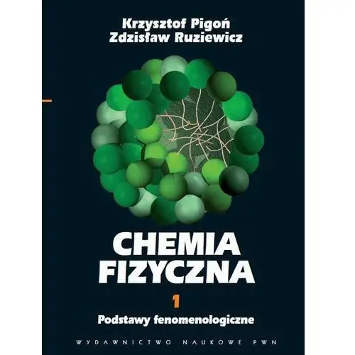 Krzysztof pigoń, zdzisław ruziewicz Chemia fizyczna. tom 1