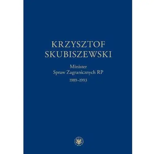 Krzysztof skubiszewski. minister spraw zagranicznych rp 1989-1993 Wydawnictwa uniwersytetu warszawskiego