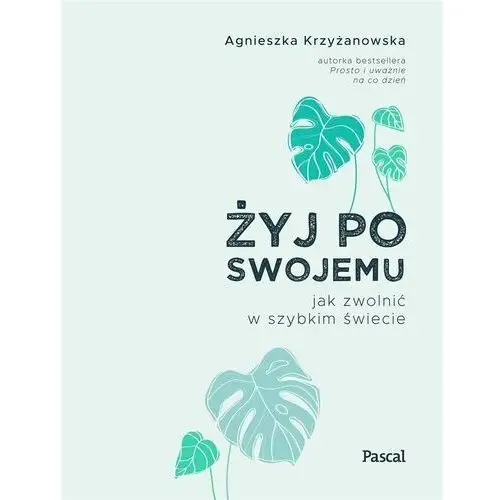 Żyj po swojemu. jak zwolnić w szybkim świecie Krzyżanowska agnieszka