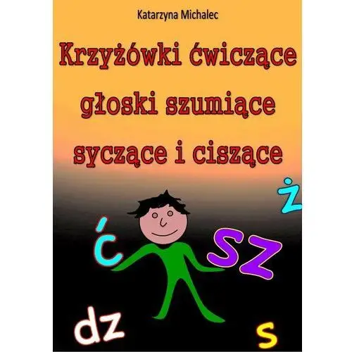 Krzyżówki ćwiczące głoski szumiące, syczące i ciszące