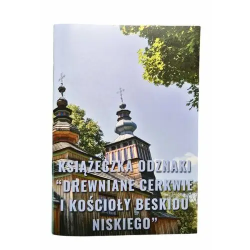 Książeczka Drewniane Cerkwie i Kościoły Beskidu Niskiego turystyczna Odznaki na pieczątki III-stopniowa Praca zbiorowa