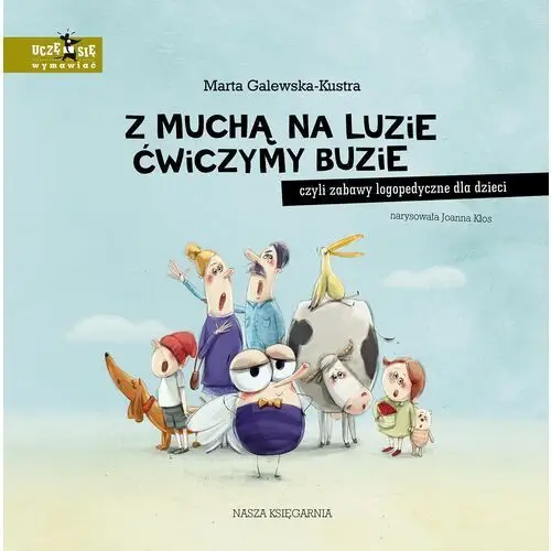 Książka dla dzieci Uczę się wymawiać: Z muchą na luzie ćwiczymy buzie, czyli zabawy logopedyczne dla dzieci