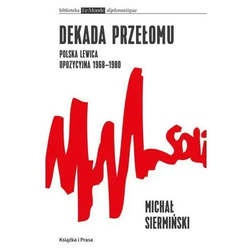 Książka i prasa Dekada przełomu polska lewica opozycyjna 1968-1980