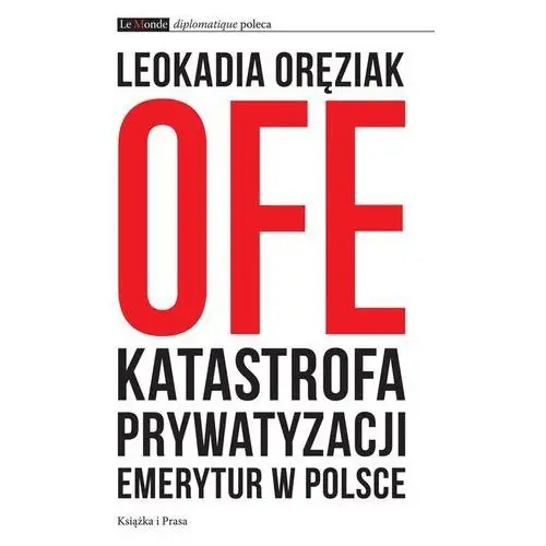 Książka i prasa Ofe: katastrofa prywatyzacji emerytur w polsce