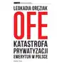 Książka i prasa Ofe: katastrofa prywatyzacji emerytur w polsce Sklep on-line
