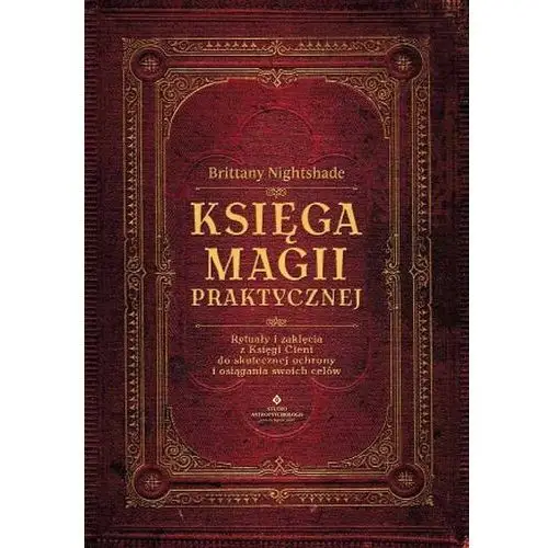 Księga magii praktycznej. Rytuały i zaklęcia z Księgi Ceni do skutecznej ochrony i osiągania swoich celów