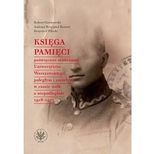 Księga pamięci poświęcona studentom uniwersytetu warszawskiego poległym i zmarłym w czasie walk o niepodległość 1918-1921, AZ#71CC8F97EB/DL-ebwm/pdf