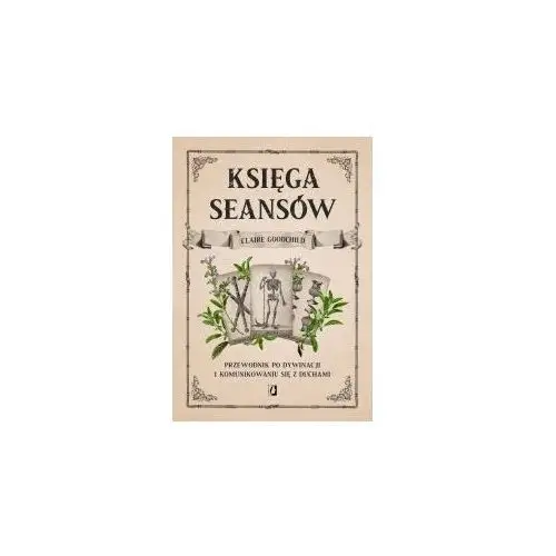 Księga seansów. Przewodnik po dywinacji i komunikowaniu się z duchami