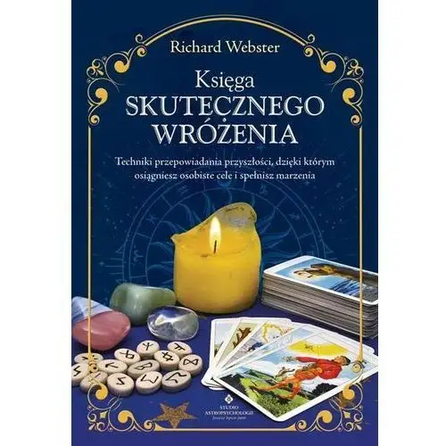 Księga skutecznego wróżenia. Techniki przepowiadania przyszłości, dzięki którym osiągniesz osobiste cele i spełnisz marzenia