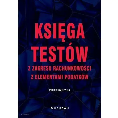 Księga testów z zakresu rachunkowości z elementami podatków