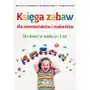 Księga zabaw dla niemowlaków i maluchów. Dla dzieci w wieku 0-3 lat Sklep on-line