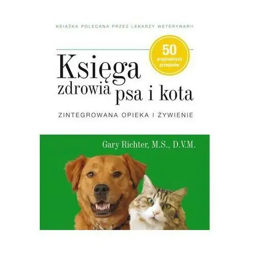 Księga zdrowia psa i kota. Zintegrowana opieka i żywienie Richter Gary