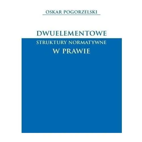 Księgarnia akademicka Dwuelementowe struktury normatywne w prawie