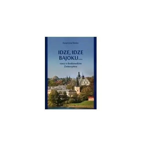 Księgarnia akademicka Idze, idze bajoku... rzecz o krakowskim zwierzyńcu