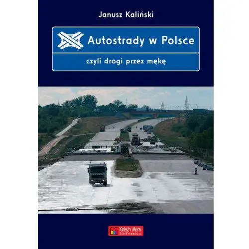 Autostrady w Polsce czyli drogi przez mękę - Janusz Kaliński