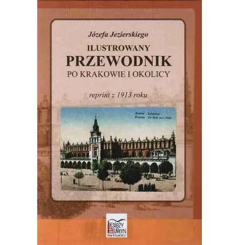 Józefa Jezierskiego Ilustrowany przewodnik po Krakowie i okolicy