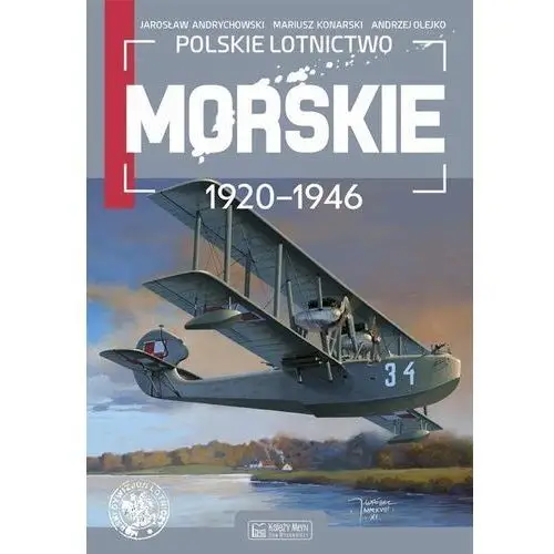 Polskie lotnictwo morskie 1920-1946 - Andrychowski Jarosław, Konarski Mariusz, Olejko Andrzej - książka