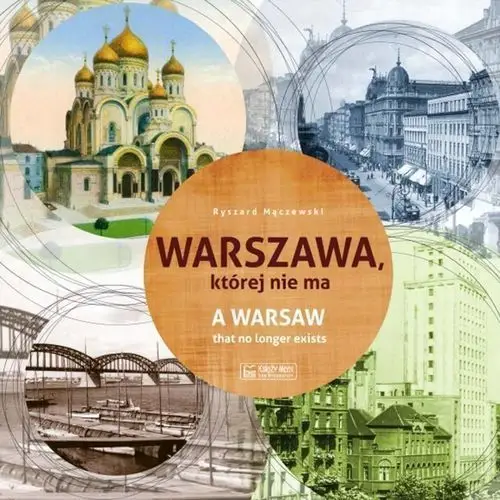 Warszawa, której nie ma - a warsaw that no longer exists. wersja polsko-angielska,284KS (6753239)