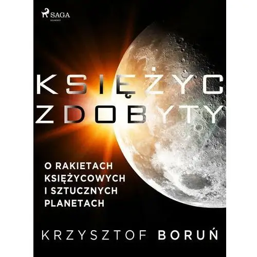 Księżyc zdobyty. O rakietach księżycowych i sztucznych planetach