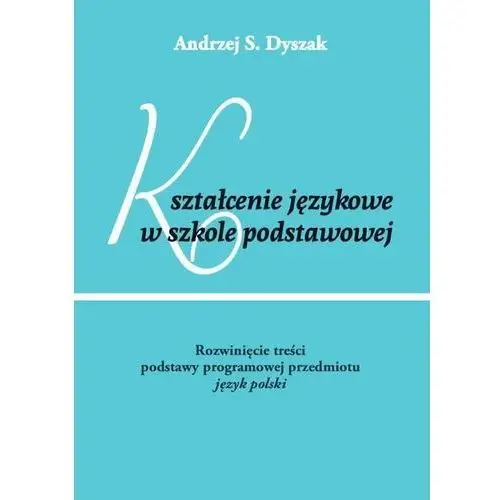 Kształcenie językowe w szkole podstawowej. rozwinięcie treści podstawy programowej przedmiotu język polski