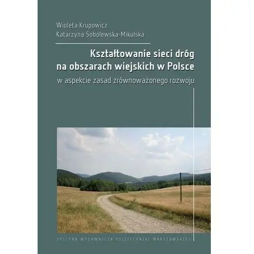 Kształtowanie sieci dróg na obszarach wiejskich w polsce w aspekcie zasad zrównoważonego rozwoju, AZ#25307BEBEB/DL-ebwm/pdf