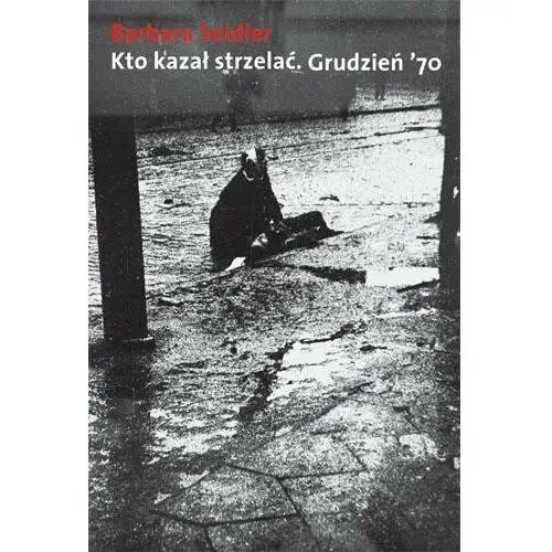 Kto Kazał Strzelać. Grudzień '70